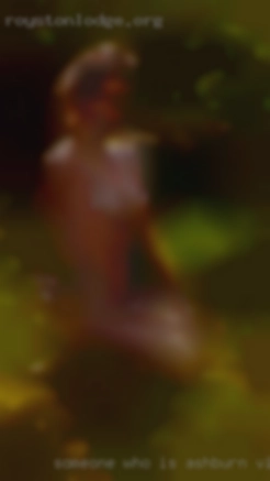 Someone who Ashburn, Virginia is erotic, adventurous.