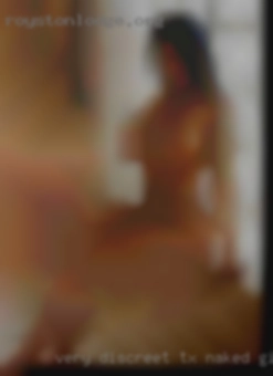 Very discreet, safe and expect TX naked girls the same.